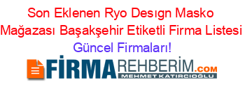 Son+Eklenen+Ryo+Desıgn+Masko+Mağazası+Başakşehir+Etiketli+Firma+Listesi Güncel+Firmaları!