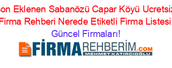 Son+Eklenen+Sabanözü+Capar+Köyü+Ucretsiz+Firma+Rehberi+Nerede+Etiketli+Firma+Listesi Güncel+Firmaları!