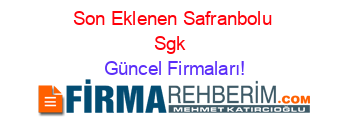 Son+Eklenen+Safranbolu+Sgk+ Güncel+Firmaları!