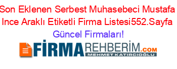 Son+Eklenen+Serbest+Muhasebeci+Mustafa+Ince+Araklı+Etiketli+Firma+Listesi552.Sayfa Güncel+Firmaları!