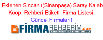 Son+Eklenen+Sincanlı(Sinanpaşa)+Saray+Kalebirlik+Koop.+Rehberi+Etiketli+Firma+Listesi Güncel+Firmaları!