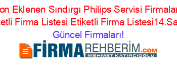 Son+Eklenen+Sındırgı+Philips+Servisi+Firmaları+Etiketli+Firma+Listesi+Etiketli+Firma+Listesi14.Sayfa Güncel+Firmaları!