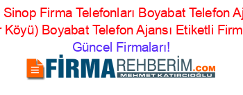 Son+Eklenen+Sinop+Firma+Telefonları+Boyabat+Telefon+Ajansı+Cikcikli+(Ceşnigir+Köyü)+Boyabat+Telefon+Ajansı+Etiketli+Firma+Listesi Güncel+Firmaları!