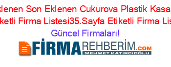 Son+Eklenen+Son+Eklenen+Cukurova+Plastik+Kasa+Satışı+Firmaları+Etiketli+Firma+Listesi35.Sayfa+Etiketli+Firma+Listesi3.Sayfa Güncel+Firmaları!