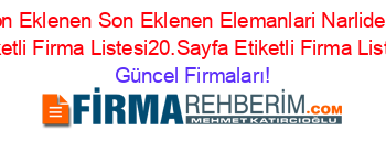 Son+Eklenen+Son+Eklenen+Elemanlari+Narlidere+Etiketli+Firma+Listesi20.Sayfa+Etiketli+Firma+Listesi Güncel+Firmaları!