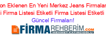 Son+Eklenen+Son+Eklenen+En+Yeni+Merkez+Jeans+Firmaları+Etiketli+Firma+Listesi+Etiketli+Firma+Listesi+Etiketli+Firma+Listesi+Etiketli+Firma+Listesi Güncel+Firmaları!