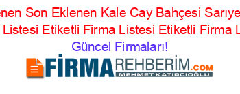 Son+Eklenen+Son+Eklenen+Kale+Cay+Bahçesi+Sarıyer+Etiketli+Firma+Listesi+Etiketli+Firma+Listesi+Etiketli+Firma+Listesi Güncel+Firmaları!