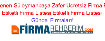 Son+Eklenen+Süleymanpaşa+Zafer+Ucretsiz+Firma+Rehberi+Etiketli+Firma+Listesi+Etiketli+Firma+Listesi Güncel+Firmaları!