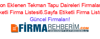 Son+Eklenen+Tekman+Tapu+Daireleri+Firmaları+Etiketli+Firma+Listesi6.Sayfa+Etiketli+Firma+Listesi Güncel+Firmaları!