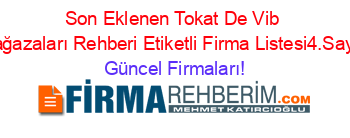 Son+Eklenen+Tokat+De+Vib+Mağazaları+Rehberi+Etiketli+Firma+Listesi4.Sayfa Güncel+Firmaları!