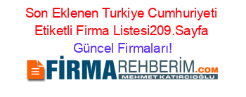 Son+Eklenen+Turkiye+Cumhuriyeti+Etiketli+Firma+Listesi209.Sayfa Güncel+Firmaları!
