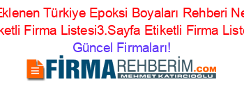 Son+Eklenen+Türkiye+Epoksi+Boyaları+Rehberi+Nerede+Etiketli+Firma+Listesi3.Sayfa+Etiketli+Firma+Listesi Güncel+Firmaları!