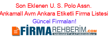 Son+Eklenen+U.+S.+Polo+Assn.+Ankamall+Avm+Ankara+Etiketli+Firma+Listesi Güncel+Firmaları!