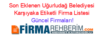 Son+Eklenen+Uğurludağ+Belediyesi+Karşıyaka+Etiketli+Firma+Listesi Güncel+Firmaları!