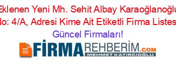 Son+Eklenen+Yeni+Mh.+Sehit+Albay+Karaoğlanoğlu+Cd.+No:+4/A,+Adresi+Kime+Ait+Etiketli+Firma+Listesi Güncel+Firmaları!