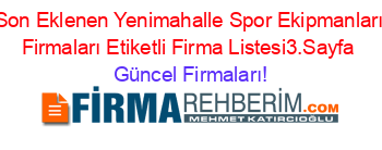 Son+Eklenen+Yenimahalle+Spor+Ekipmanları+Firmaları+Etiketli+Firma+Listesi3.Sayfa Güncel+Firmaları!