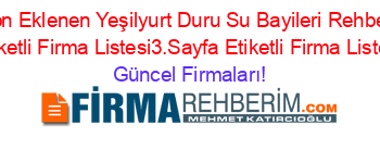 Son+Eklenen+Yeşilyurt+Duru+Su+Bayileri+Rehberi+Etiketli+Firma+Listesi3.Sayfa+Etiketli+Firma+Listesi Güncel+Firmaları!