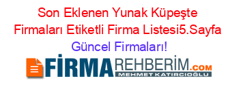 Son+Eklenen+Yunak+Küpeşte+Firmaları+Etiketli+Firma+Listesi5.Sayfa Güncel+Firmaları!