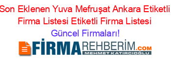 Son+Eklenen+Yuva+Mefruşat+Ankara+Etiketli+Firma+Listesi+Etiketli+Firma+Listesi Güncel+Firmaları!