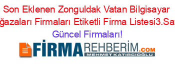 Son+Eklenen+Zonguldak+Vatan+Bilgisayar+Mağazaları+Firmaları+Etiketli+Firma+Listesi3.Sayfa Güncel+Firmaları!
