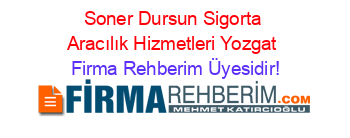 Soner+Dursun+Sigorta+Aracılık+Hizmetleri+Yozgat Firma+Rehberim+Üyesidir!
