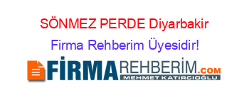 SÖNMEZ+PERDE+Diyarbakir Firma+Rehberim+Üyesidir!