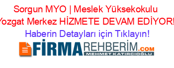 Sorgun+MYO+|+Meslek+Yüksekokulu+Yozgat+Merkez+HİZMETE+DEVAM+EDİYOR! Haberin+Detayları+için+Tıklayın!