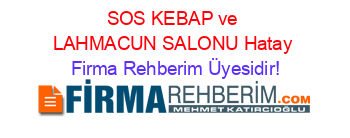 SOS+KEBAP+ve+LAHMACUN+SALONU+Hatay Firma+Rehberim+Üyesidir!