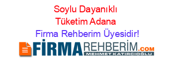 Soylu+Dayanıklı+Tüketim+Adana Firma+Rehberim+Üyesidir!