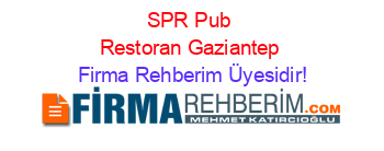 SPR+Pub+Restoran+Gaziantep Firma+Rehberim+Üyesidir!
