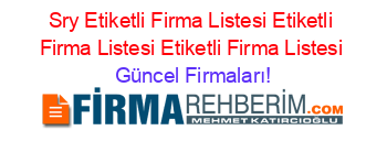 Sry+Etiketli+Firma+Listesi+Etiketli+Firma+Listesi+Etiketli+Firma+Listesi Güncel+Firmaları!