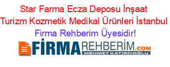 Star+Farma+Ecza+Deposu+İnşaat+Turizm+Kozmetik+Medikal+Ürünleri+İstanbul Firma+Rehberim+Üyesidir!