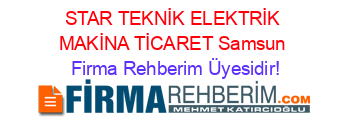 STAR+TEKNİK+ELEKTRİK+MAKİNA+TİCARET+Samsun Firma+Rehberim+Üyesidir!