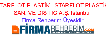STARFLOT+PLASTİK+-+STARFLOT+PLASTİK+SAN.+VE+DIŞ+TİC.A.Ş.+Istanbul Firma+Rehberim+Üyesidir!