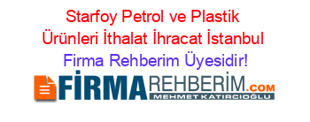 Starfoy+Petrol+ve+Plastik+Ürünleri+İthalat+İhracat+İstanbul Firma+Rehberim+Üyesidir!