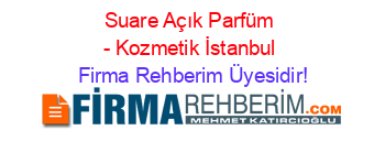 Suare+Açık+Parfüm+-+Kozmetik+İstanbul Firma+Rehberim+Üyesidir!