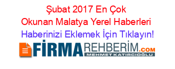 Şubat+2017+En+Çok+Okunan+Malatya+Yerel+Haberleri Haberinizi+Eklemek+İçin+Tıklayın!