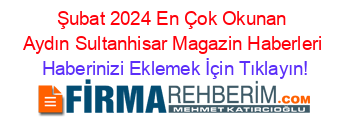 Şubat+2024+En+Çok+Okunan+Aydın+Sultanhisar+Magazin+Haberleri Haberinizi+Eklemek+İçin+Tıklayın!