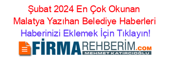 Şubat+2024+En+Çok+Okunan+Malatya+Yazıhan+Belediye+Haberleri Haberinizi+Eklemek+İçin+Tıklayın!