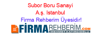 Subor+Boru+Sanayi+A.ş.+Istanbul Firma+Rehberim+Üyesidir!