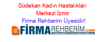 Südekan+Kadın+Hastalıkları+Merkezi+İzmir Firma+Rehberim+Üyesidir!