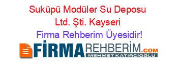 Suküpü+Modüler+Su+Deposu+Ltd.+Şti.+Kayseri Firma+Rehberim+Üyesidir!
