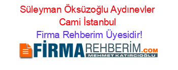 Süleyman+Öksüzoğlu+Aydınevler+Cami+İstanbul Firma+Rehberim+Üyesidir!