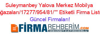 Suleymanbey+Yalova+Merkez+Mobilya+Mağazaları/17277/954/81/””+Etiketli+Firma+Listesi Güncel+Firmaları!