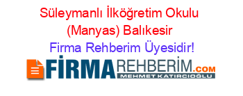 Süleymanlı+İlköğretim+Okulu+(Manyas)+Balıkesir Firma+Rehberim+Üyesidir!