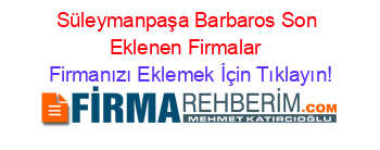 Süleymanpaşa+Barbaros+Son+Eklenen+Firmalar+ Firmanızı+Eklemek+İçin+Tıklayın!