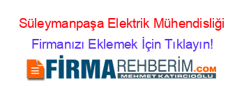 Süleymanpaşa+Elektrik+Mühendisliği Firmanızı+Eklemek+İçin+Tıklayın!