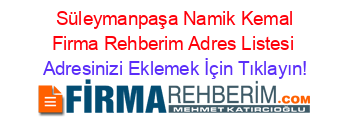 +Süleymanpaşa+Namik+Kemal+Firma+Rehberim+Adres+Listesi Adresinizi+Eklemek+İçin+Tıklayın!