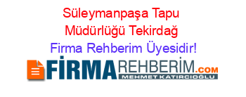 Süleymanpaşa+Tapu+Müdürlüğü+Tekirdağ Firma+Rehberim+Üyesidir!