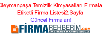 Süleymanpaşa+Temizlik+Kimyasalları+Firmaları+Etiketli+Firma+Listesi2.Sayfa Güncel+Firmaları!